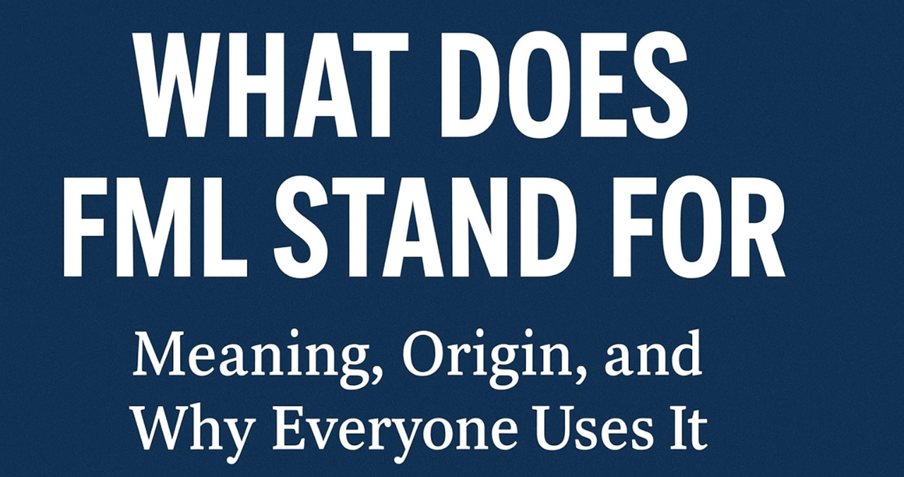 What Does FML Stand For